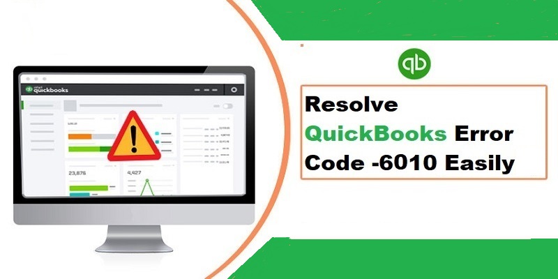 Resolve QuickBooks Error Code 6010 in Easy Steps