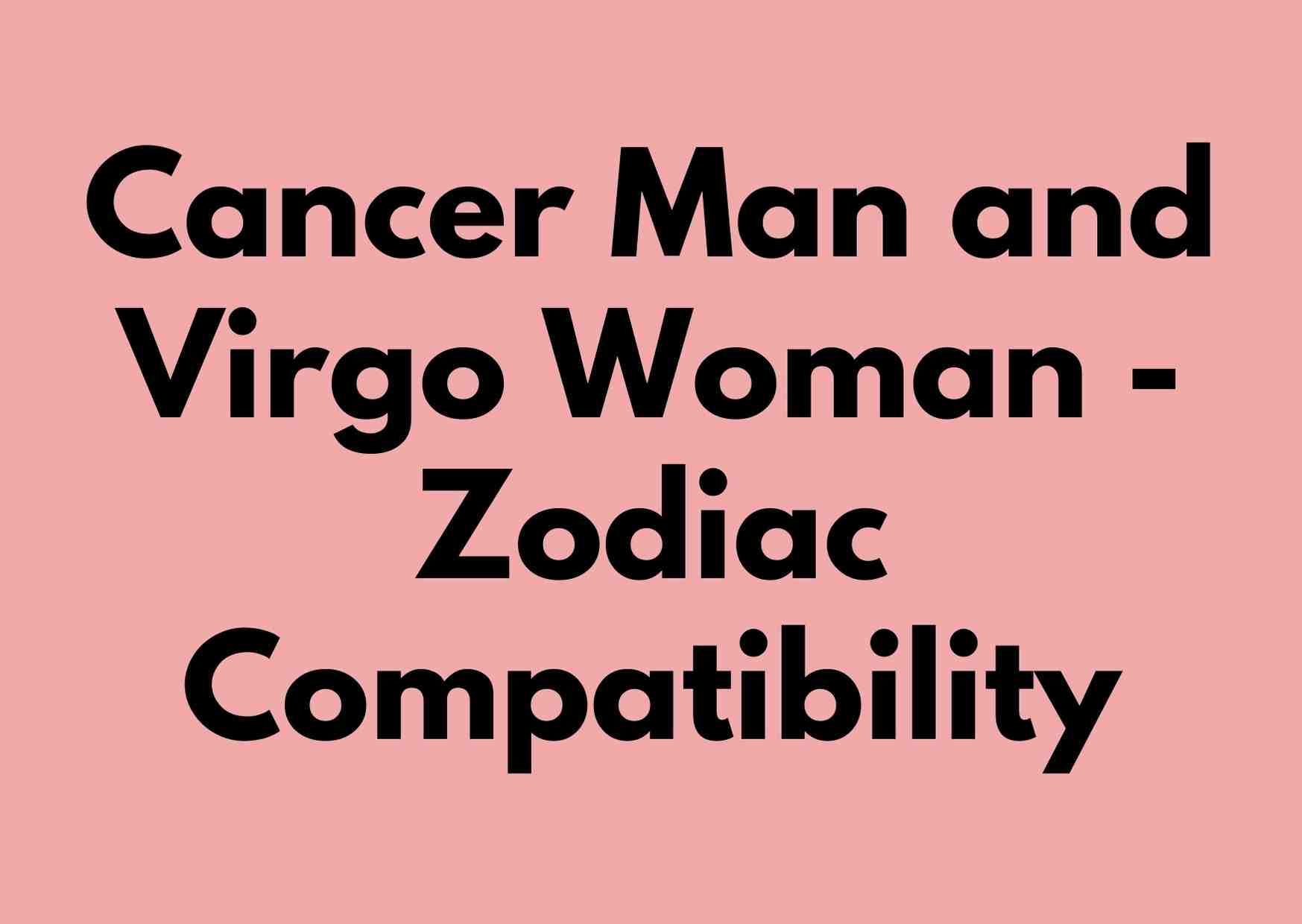 Cancer Man and Virgo Woman - Zodiac Compatibility