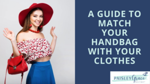 A Guide to Match Your Handbag With Your Clothes